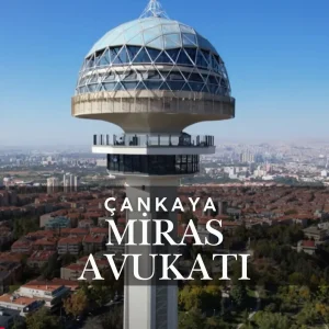 Çankaya Miras Avukatı
